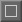 An outline rectangle
